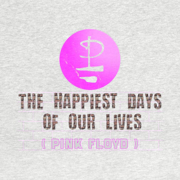 THE HAPPIEST DAYS || OF OUR LIVES (PINK FLOYD) by RangerScots